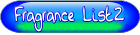 Click to go to the Fragrance List2 Page