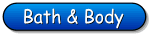 Click to go to our Bath & Body Main Page
