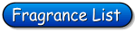Click to go to our Fragrance List  Page